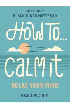 How To Calm It: Relax Your Mind