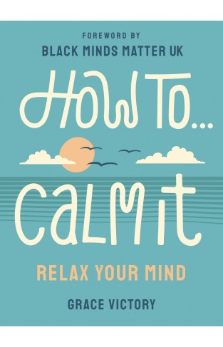 How To Calm It: Relax Your Mind