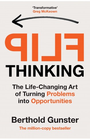 Flip Thinking: The Life-Changing Art of Turning Problems into Opportunities