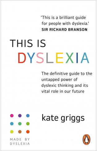 This Is Dyslexia - The Definitive Guide to the Untapped Power of Dyslexic Thinking and Its Vital Role in Our Future