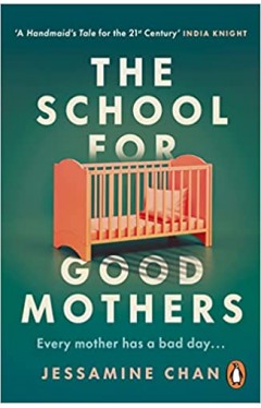 The School for Good Mothers - 'a Handmaid's Tale for the 21st Century' India Knight