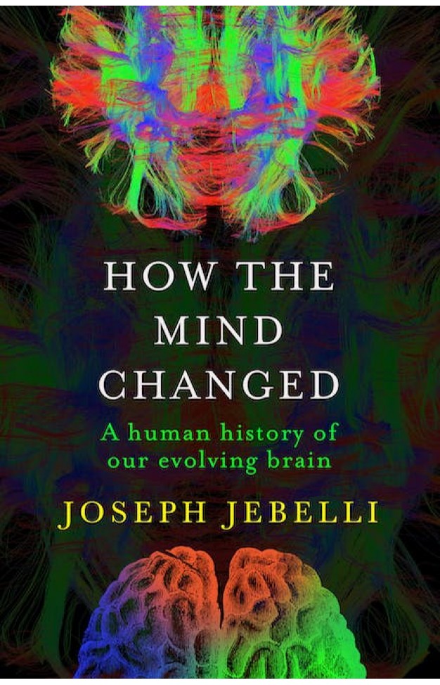 How the Mind Changed - A Human History of Our Evolving Brain