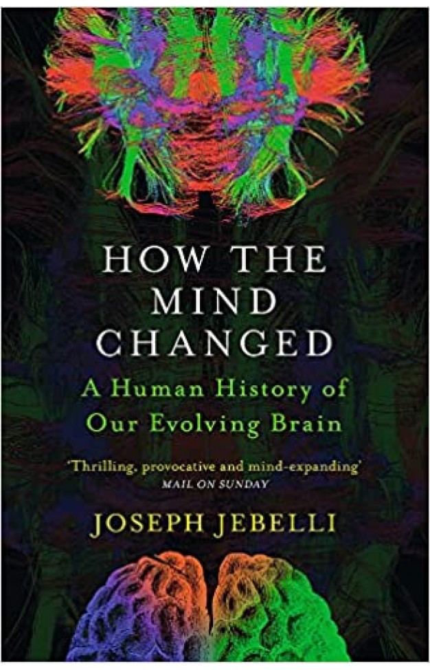How the Mind Changed - A Human History of Our Evolving Brain