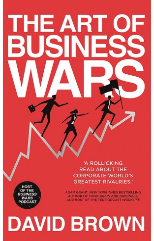 The Art of Business Wars - Secrets of Victory from History's Greatest Rivalries