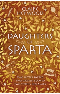 Daughters of Sparta - A Tale of Secrets, Passion and Revenge from Mythology's Most Vilified Women