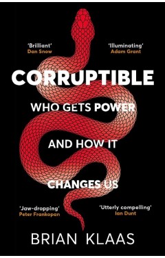 Corruptible: Who Gets Power and How It Changes Us