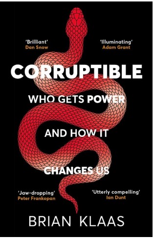 Corruptible: Who Gets Power and How It Changes Us