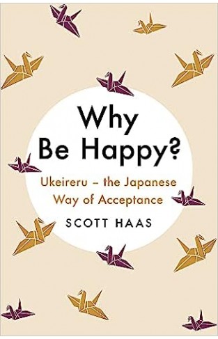 Why Be Happy? - The Japanese Way of Acceptance