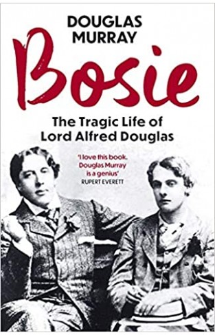 Bosie - A Biography of Lord Alfred Douglas