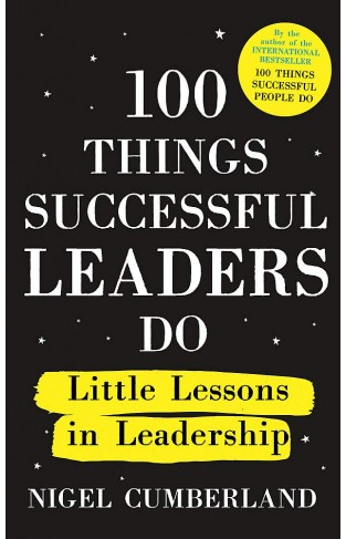 100 Things Successful Leaders Do: Little lessons in leadership