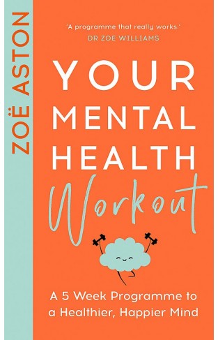 Your Mental Health Workout: A 5 Week Programme to a Healthier, Happier Mind