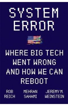 System Error : Where Big Tech Went Wrong and How We Can Reboot