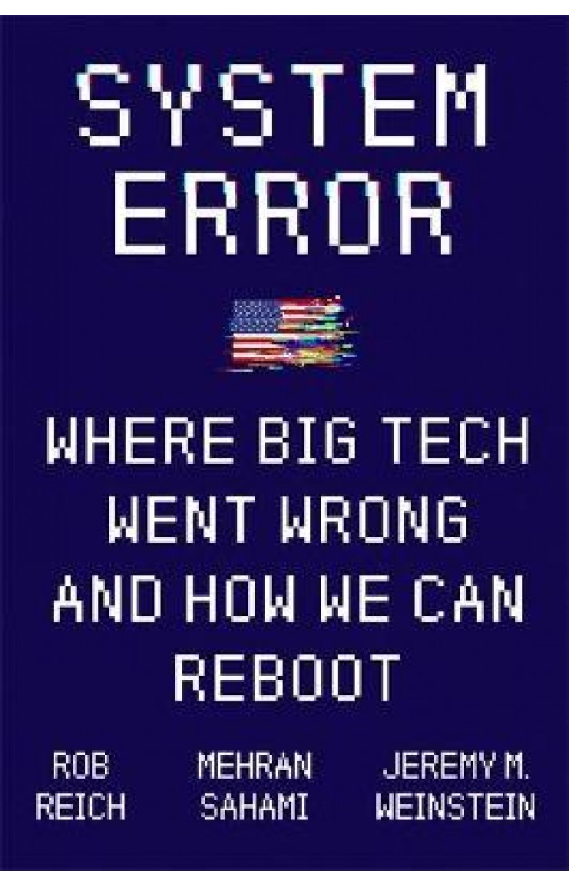System Error : Where Big Tech Went Wrong and How We Can Reboot