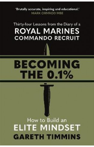 Becoming The 0. 1% - Thirty-Four Lessons from the Diary of a Royal Marines Commando Recruit