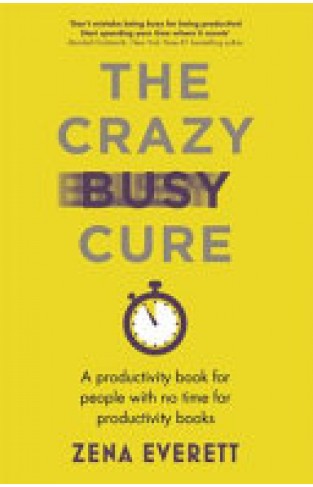 The Crazy Busy Cure - A Productivity Book for People with No Time for Productivity Books