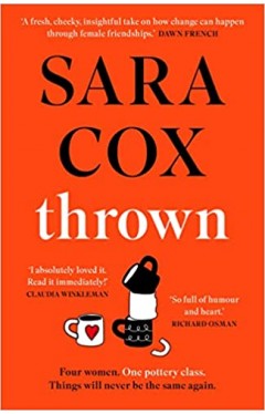 Thrown: The Laugh-Out-loud Debut of Friendship, Heartbreak and Pottery for Beginners