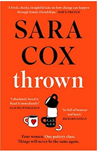 Thrown: The Laugh-Out-loud Debut of Friendship, Heartbreak and Pottery for Beginners