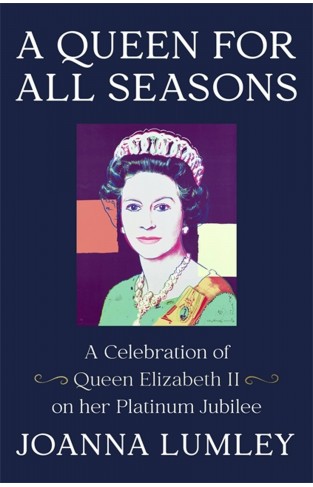 A Queen for All Seasons - A Celebration of Our One and Only Queen Elizabeth II on Her Platinum Jubilee