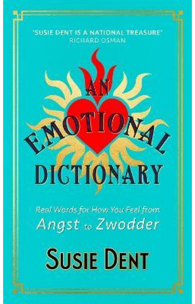 An Emotional Dictionary - Real Words for How You Feel, from Angst to Zwodder