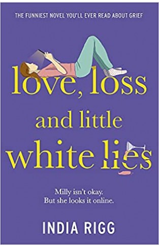 Love, Loss and Little White Lies: The funniest novel you’ll ever read about grief