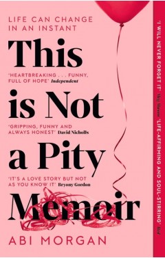 This Is Not a Pity Memoir: The Heartbreaking and Life-Affirming Bestseller from the Writer of the Split