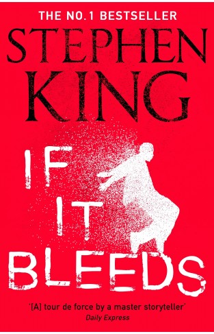 If It Bleeds: The No. 1 bestseller featuring a stand-alone sequel to THE OUTSIDER plus three irresistible novellas