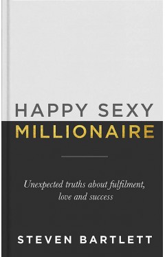 Happy Sexy Millionaire - Unexpected Truths about Fulfilment, Love and Success
