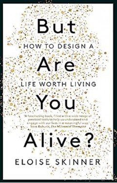 But Are You Alive?: How to Design a Life Worth Living