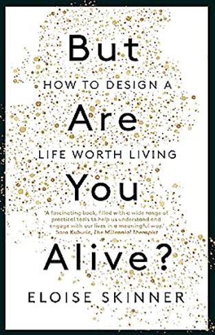 But Are You Alive?: How to Design a Life Worth Living