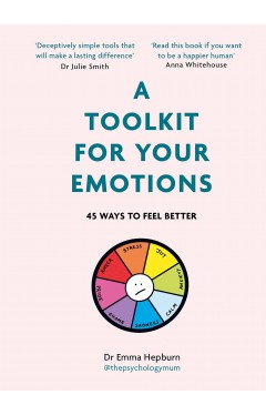 A Toolkit for Your Emotions: 45 ways to feel better