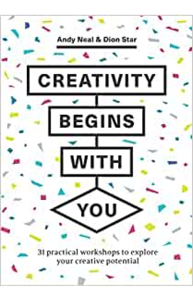 Creativity Begins with You: 31 Practical Workshops to Explore Your Creative Potential