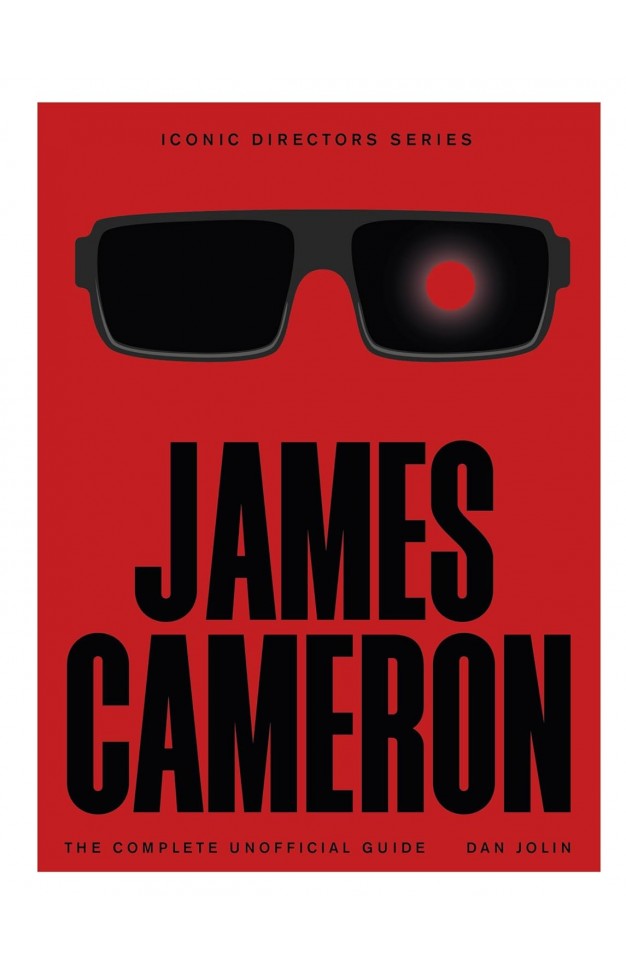 James Cameron The Complete Unofficial Guide Iconic Directors