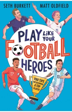 Play Like Your Football Heroes: Pro Tips for Becoming a Top Player