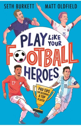 Play Like Your Football Heroes: Pro Tips for Becoming a Top Player