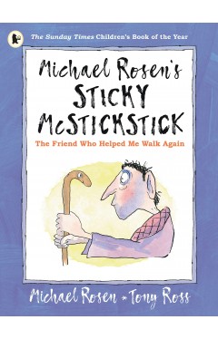 Michael Rosens Sticky McStickstick: The Friend Who Helped Me Walk Again