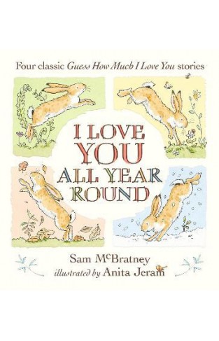 I Love You All Year Round: Four Classic Guess How Much I Love You Stories