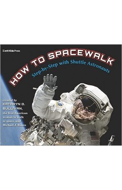 How to Spacewalk: Step-by-Step with Shuttle Astronauts