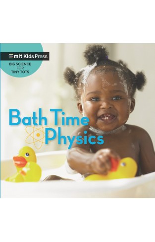 Bath Time Physics (MIT Kids Press)