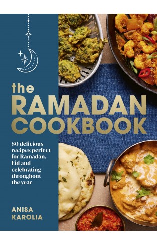 The Ramadan Cookbook: 80 delicious recipes perfect for Ramadan, Eid and celebrating throughout the year