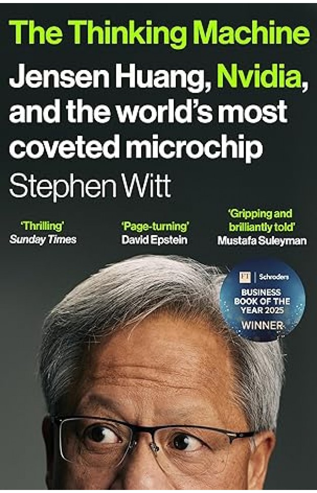 The Thinking Machine - Jensen Huang, Nvidia, and the World's Most Coveted Microchip The Thinking Machine - Jensen Huang, Nvidia, and the World's Most Coveted Microchip