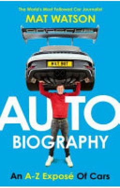 Auto Biography: The Ultimate Car Book from the Expert Motoring Journalist