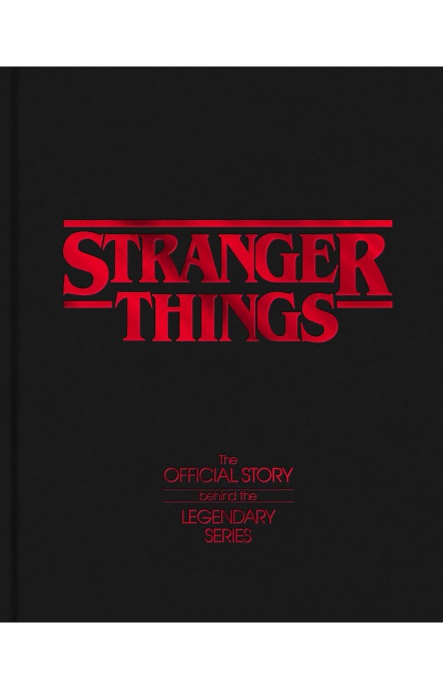 Stranger Things The Official Story Behind the Legendary Series