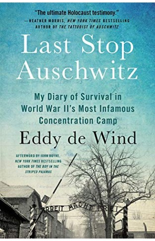 Last Stop Auschwitz - My Story of Survival from Within the Camp