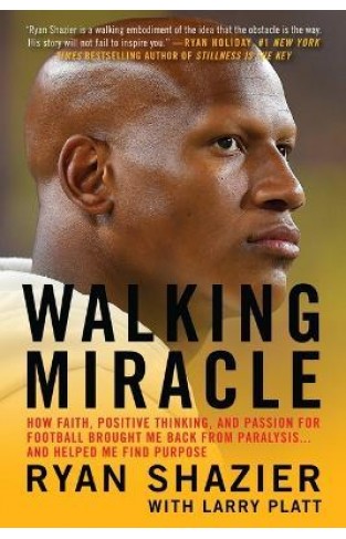 Walking Miracle - How Faith, Positive Thinking, and Passion for Football Brought Me Back from Paralysis... and Helped Me Find Purpose