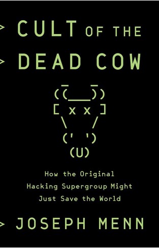 Cult of the Dead Cow - How the Original Hacking Supergroup Might Just Save the World
