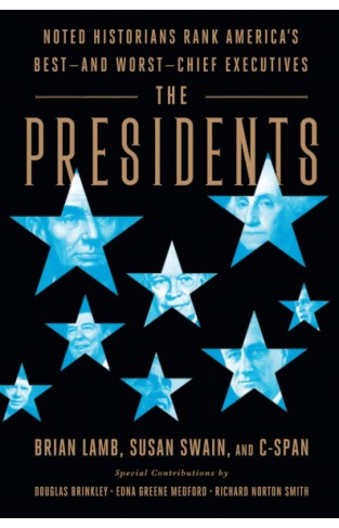 The Presidents: Noted Historians Rank America's Best--and Worst--Chief Executives