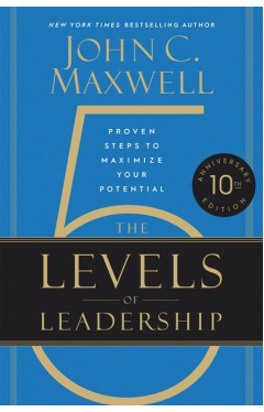 The 5 Levels of Leadership (10th Anniversary) - Proven Steps to Maximize Your Potential