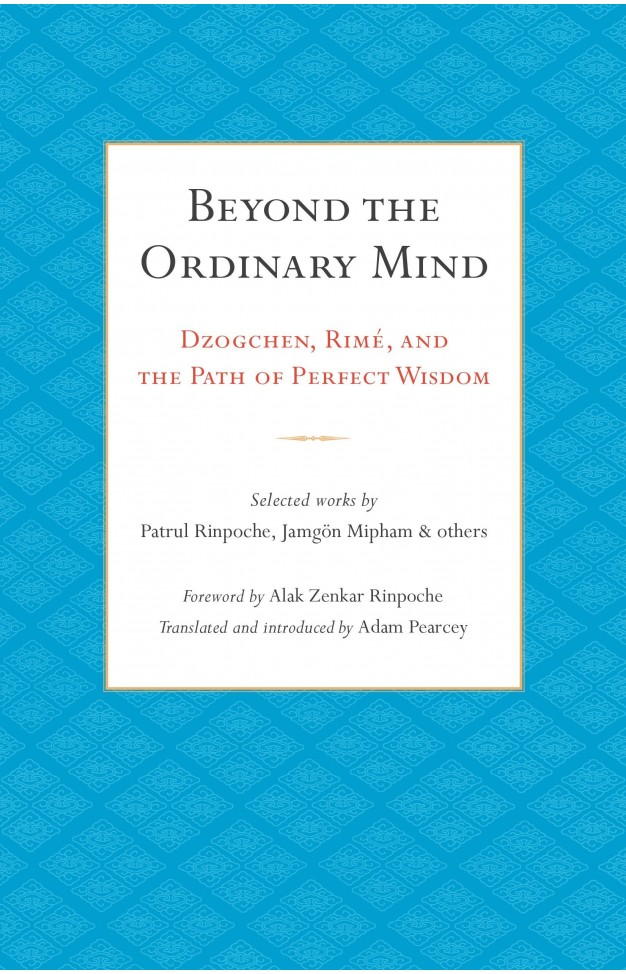 Beyond the Ordinary Mind - Dzogchen, Rimé, and the Path of Perfect Wisdom