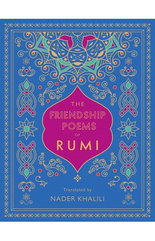 The Friendship Poems of Rumi - Translated by Nader Khalili