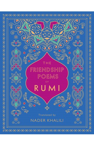 The Friendship Poems of Rumi - Translated by Nader Khalili